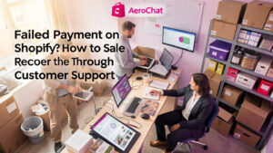 Failed Payment on Shopify? How to Recover the Sale Through Customer Support